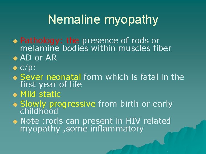 Nemaline myopathy Pathology: the presence of rods or melamine bodies within muscles fiber u