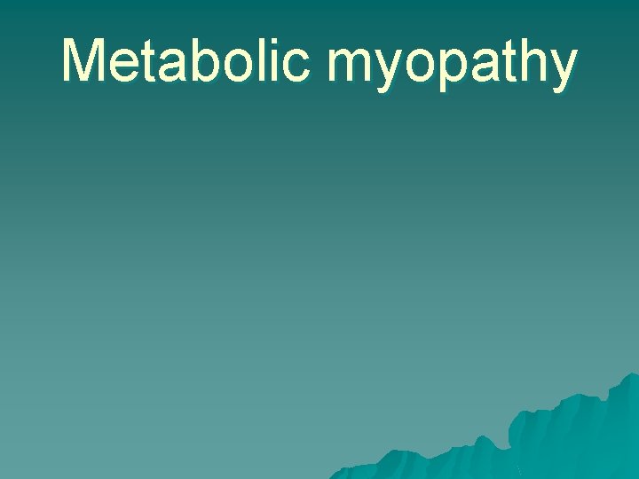 Metabolic myopathy 