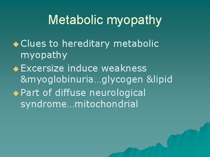 Metabolic myopathy u Clues to hereditary metabolic myopathy u Excersize induce weakness &myoglobinuria…glycogen &lipid