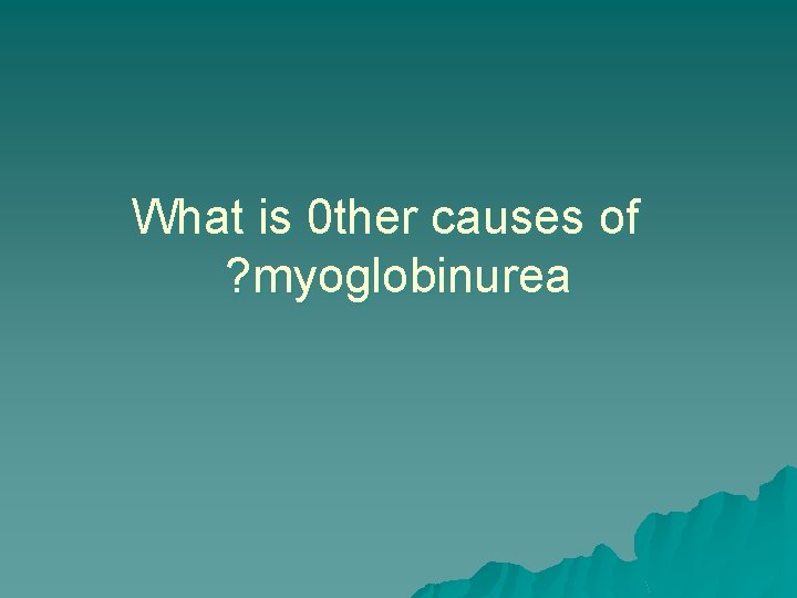 What is 0 ther causes of ? myoglobinurea 