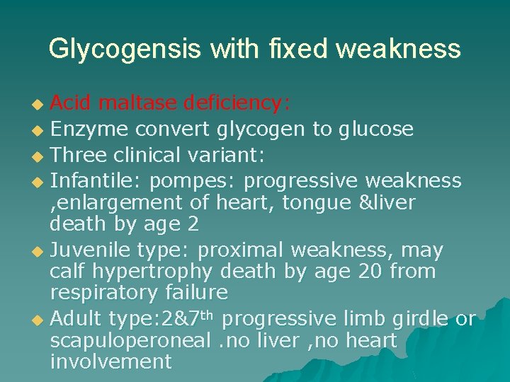 Glycogensis with fixed weakness Acid maltase deficiency: u Enzyme convert glycogen to glucose u