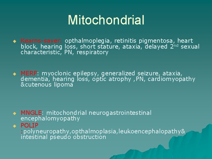 Mitochondrial u Kearns-sayer: opthalmoplegia, retinitis pigmentosa, heart block, hearing loss, short stature, ataxia, delayed