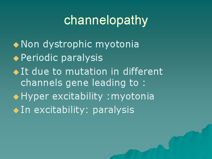 channelopathy u Non dystrophic myotonia u Periodic paralysis u It due to mutation in