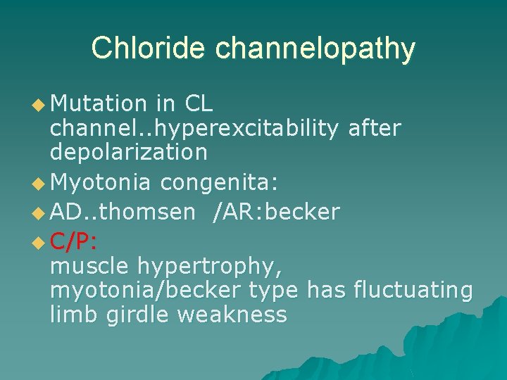 Chloride channelopathy u Mutation in CL channel. . hyperexcitability after depolarization u Myotonia congenita: