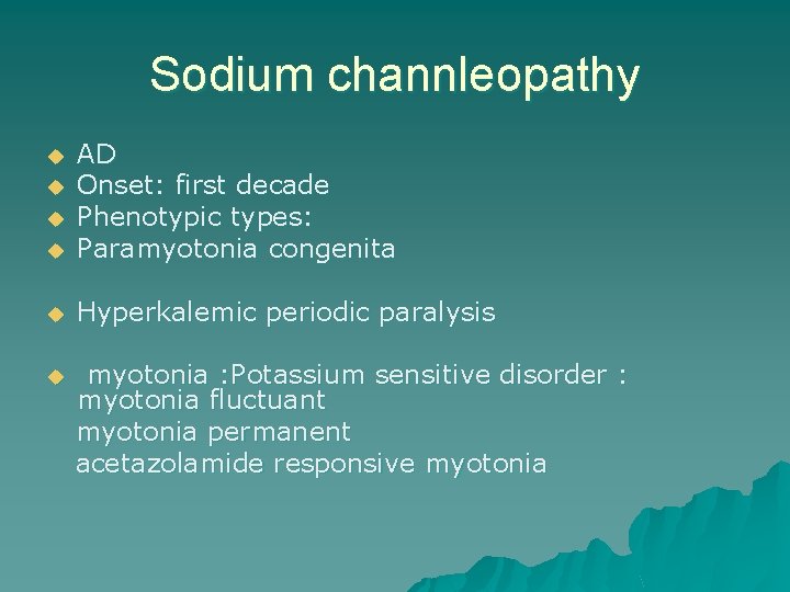 Sodium channleopathy u AD Onset: first decade Phenotypic types: Paramyotonia congenita u Hyperkalemic periodic