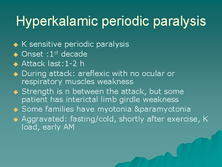 Hyperkalamic periodic paralysis u u u u K sensitive periodic paralysis Onset : 1