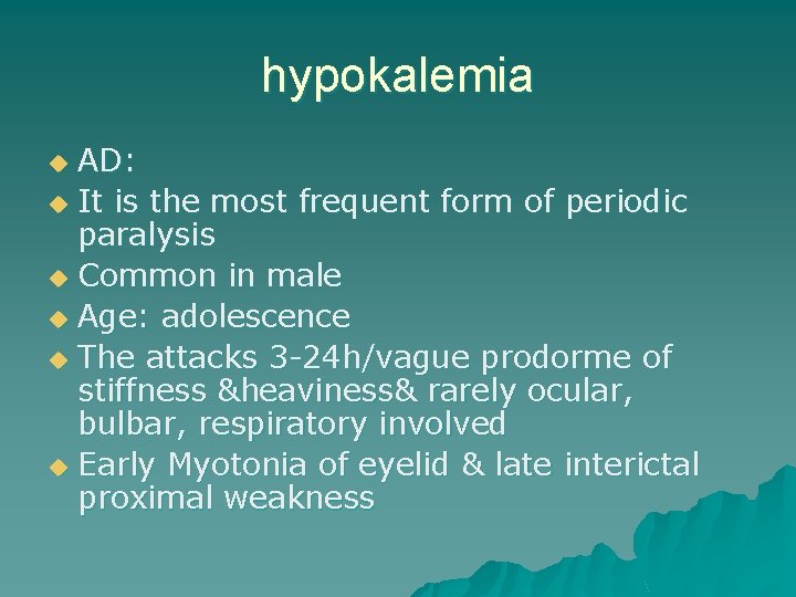 hypokalemia AD: u It is the most frequent form of periodic paralysis u Common