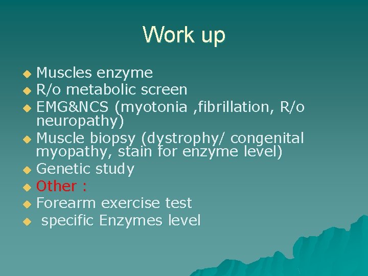 Work up Muscles enzyme u R/o metabolic screen u EMG&NCS (myotonia , fibrillation, R/o