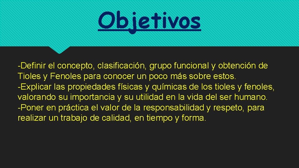 Objetivos -Definir el concepto, clasificación, grupo funcional y obtención de Tioles y Fenoles para