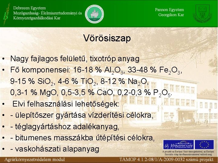 Vörösiszap • • Nagy fajlagos felületű, tixotróp anyag Fő komponensei: 16 -18 % Al