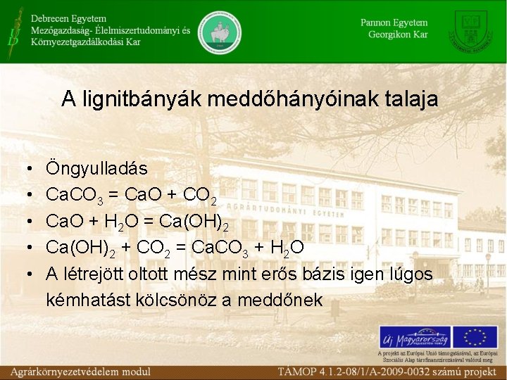 A lignitbányák meddőhányóinak talaja • • • Öngyulladás Ca. CO 3 = Ca. O