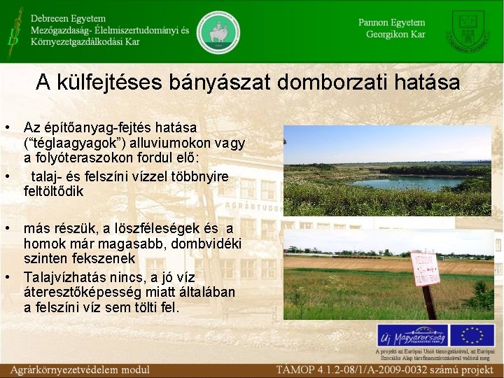 A külfejtéses bányászat domborzati hatása • Az építőanyag-fejtés hatása (“téglaagyagok”) alluviumokon vagy a folyóteraszokon