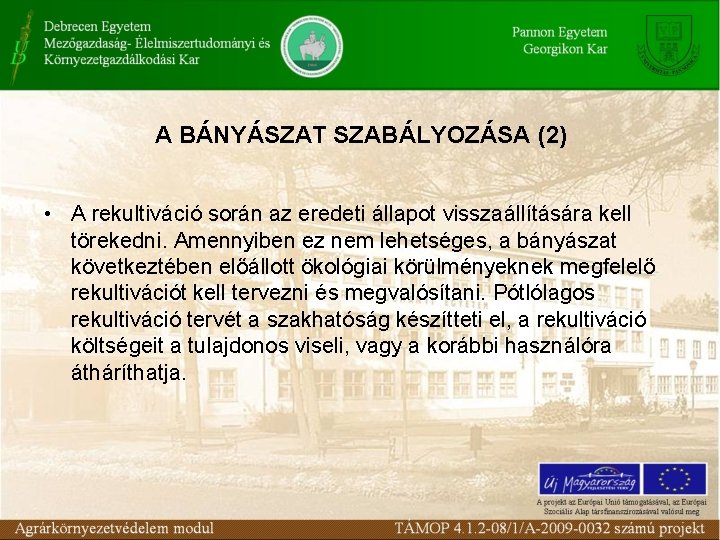 A BÁNYÁSZAT SZABÁLYOZÁSA (2) • A rekultiváció során az eredeti állapot visszaállítására kell törekedni.