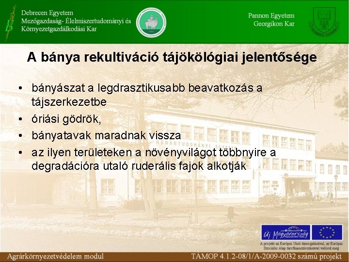 A bánya rekultiváció tájökölógiai jelentősége • bányászat a legdrasztikusabb beavatkozás a tájszerkezetbe • óriási