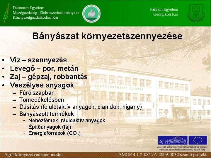 Bányászat környezetszennyezése • • Víz – szennyezés Levegő – por, metán Zaj – gépzaj,