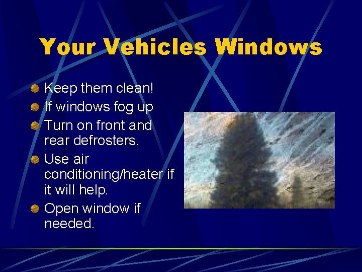 Your Vehicles Windows Keep them clean! If windows fog up Turn on front and