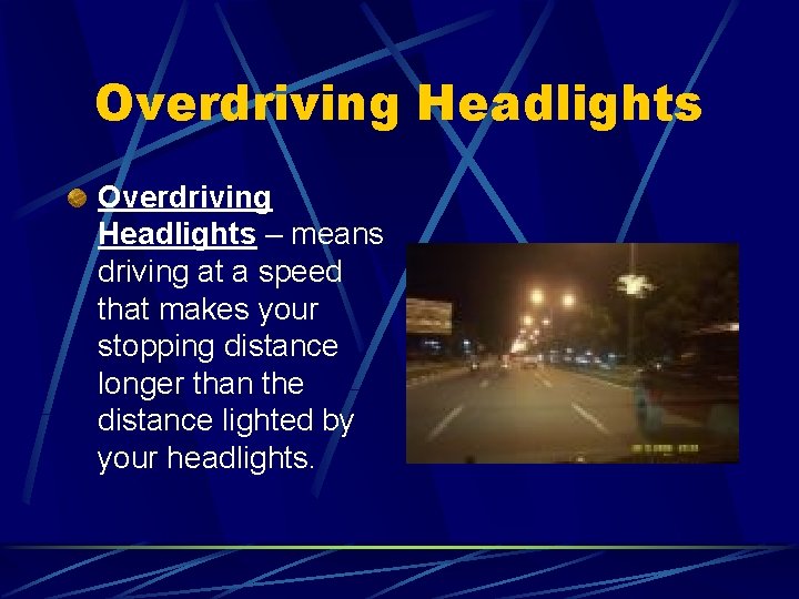 Overdriving Headlights – means driving at a speed that makes your stopping distance longer