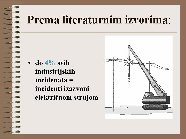 Prema literaturnim izvorima: • do 4% svih industrijskih incidenata = incidenti izazvani električnom strujom