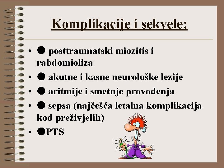 Komplikacije i sekvele: • posttraumatski miozitis i rabdomioliza • akutne i kasne neurološke lezije