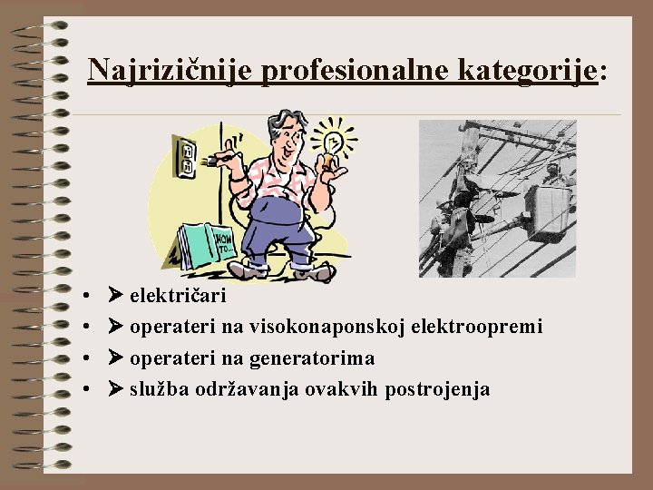 Najrizičnije profesionalne kategorije: • • električari operateri na visokonaponskoj elektroopremi operateri na generatorima služba