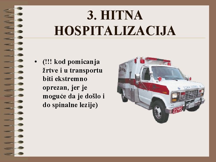 3. HITNA HOSPITALIZACIJA • (!!! kod pomicanja žrtve i u transportu biti ekstremno oprezan,