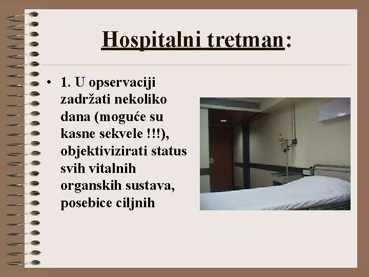 Hospitalni tretman: • 1. U opservaciji zadržati nekoliko dana (moguće su kasne sekvele !!!),