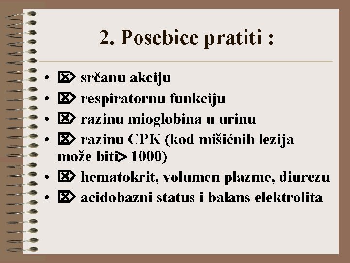 2. Posebice pratiti : • • srčanu akciju respiratornu funkciju razinu mioglobina u urinu