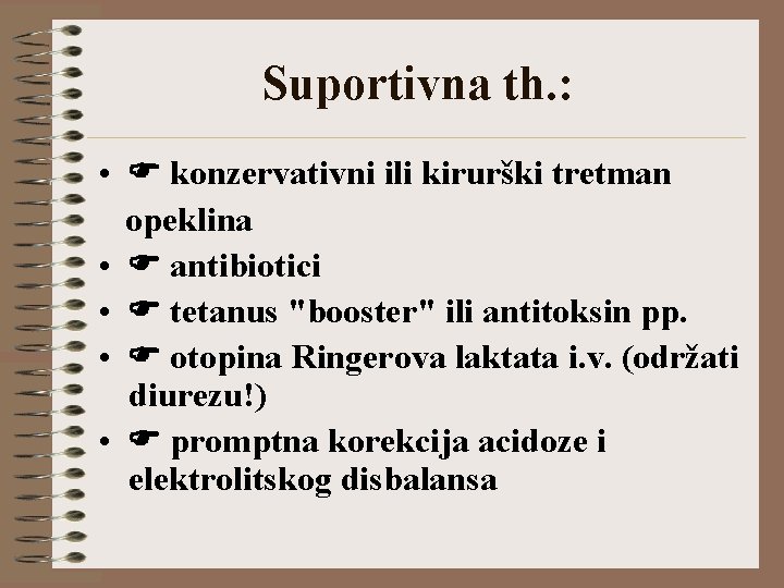 Suportivna th. : • konzervativni ili kirurški tretman opeklina • antibiotici • tetanus "booster"