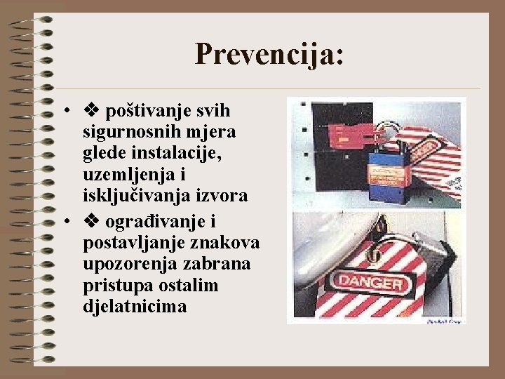 Prevencija: • poštivanje svih sigurnosnih mjera glede instalacije, uzemljenja i isključivanja izvora • ograđivanje