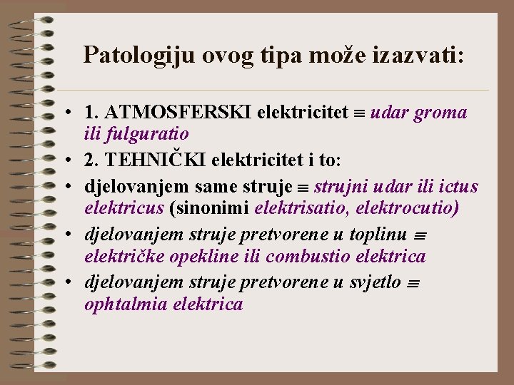 Patologiju ovog tipa može izazvati: • 1. ATMOSFERSKI elektricitet udar groma ili fulguratio •