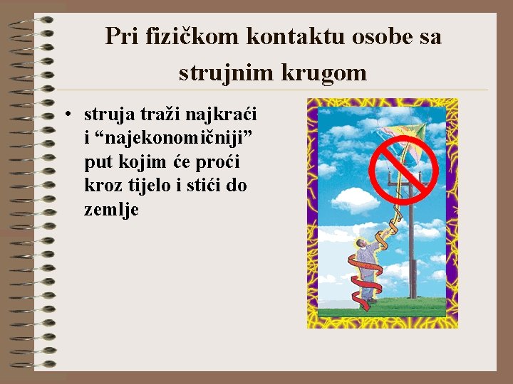 Pri fizičkom kontaktu osobe sa strujnim krugom • struja traži najkraći i “najekonomičniji” put