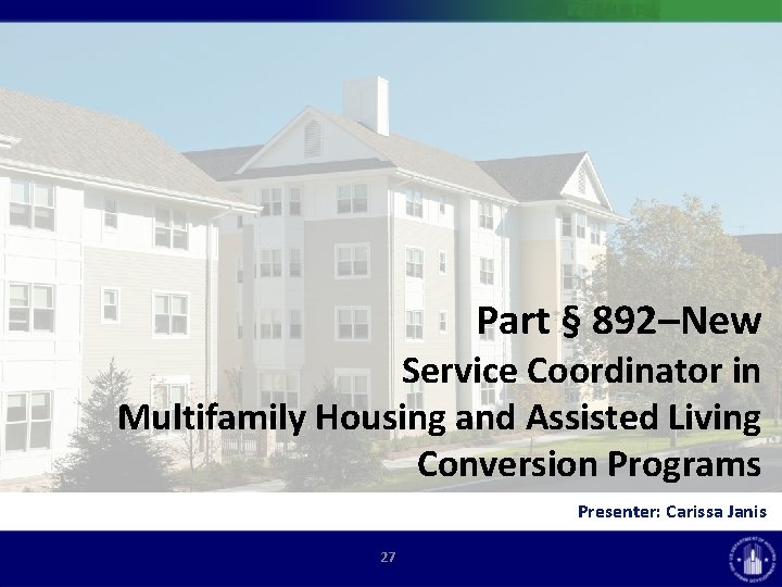 Part § 892–New Service Coordinator in Multifamily Housing and Assisted Living Conversion Programs Presenter: