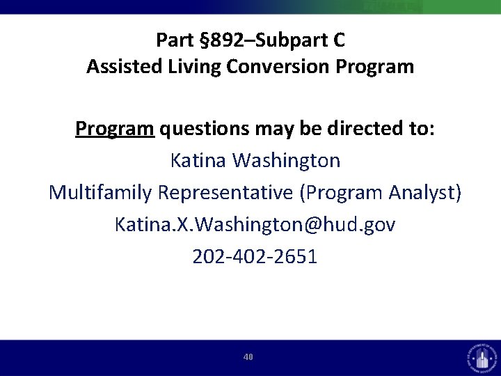 Part § 892–Subpart C Assisted Living Conversion Program questions may be directed to: Katina