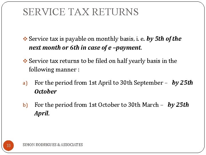 SERVICE TAX RETURNS v Service tax is payable on monthly basis, i. e. by