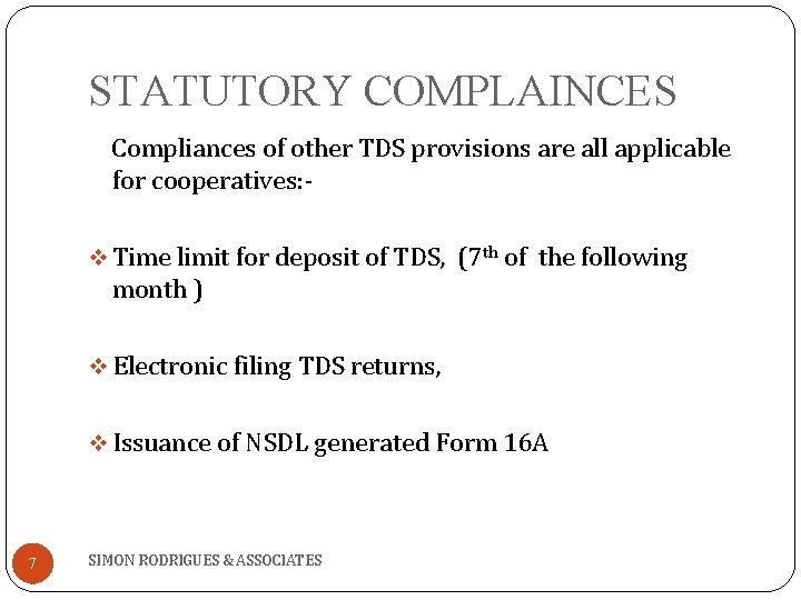 STATUTORY COMPLAINCES Compliances of other TDS provisions are all applicable for cooperatives: ‐ v