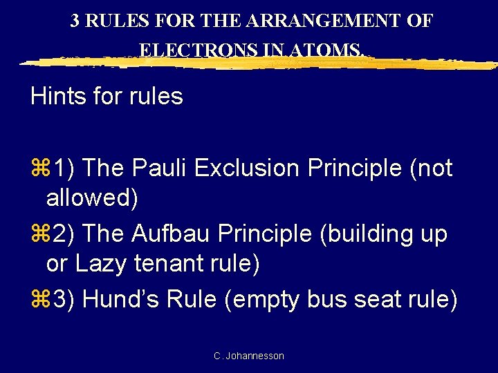 3 RULES FOR THE ARRANGEMENT OF ELECTRONS IN ATOMS. Hints for rules z 1)