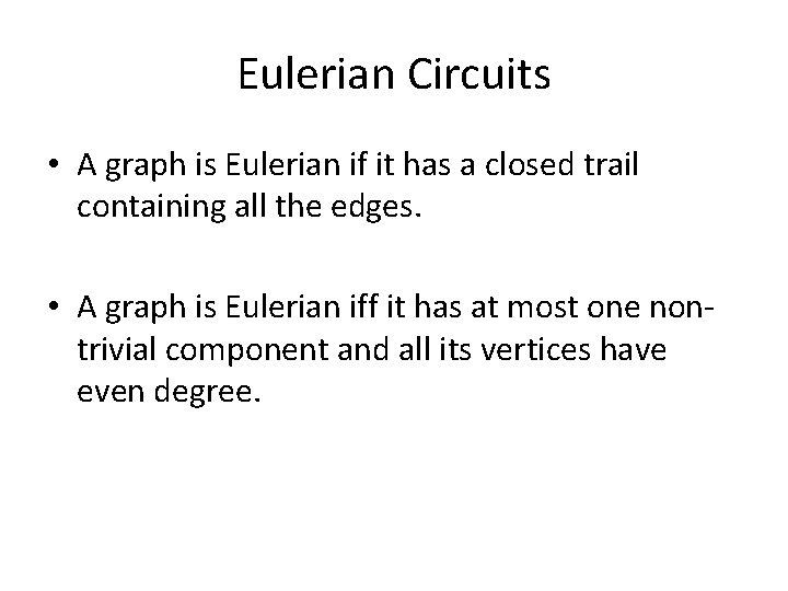 Eulerian Circuits • A graph is Eulerian if it has a closed trail containing