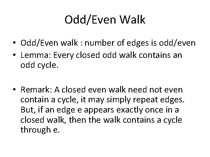 Odd/Even Walk • Odd/Even walk : number of edges is odd/even • Lemma: Every