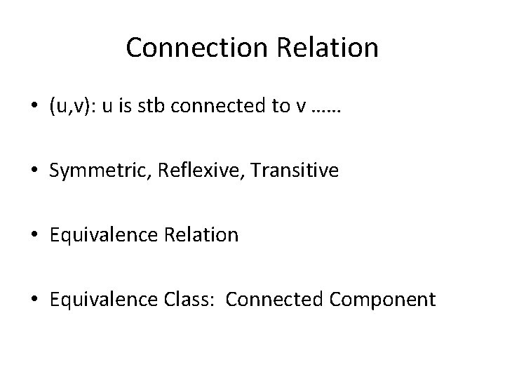 Connection Relation • (u, v): u is stb connected to v …… • Symmetric,