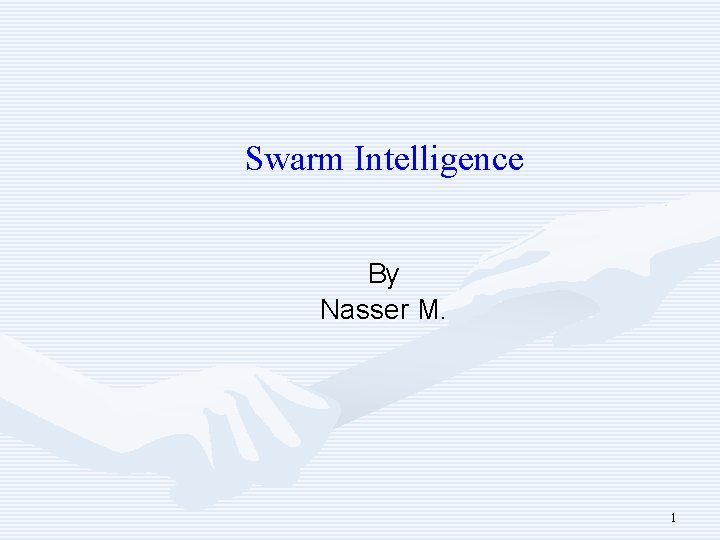 Swarm Intelligence By Nasser M. 1 