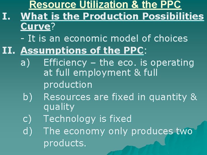 I. Resource Utilization & the PPC What is the Production Possibilities Curve? - It