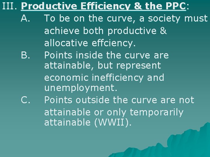 III. Productive Efficiency & the PPC: A. To be on the curve, a society