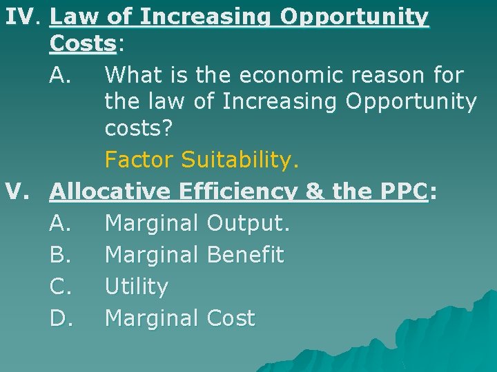 IV. Law of Increasing Opportunity Costs: A. What is the economic reason for the