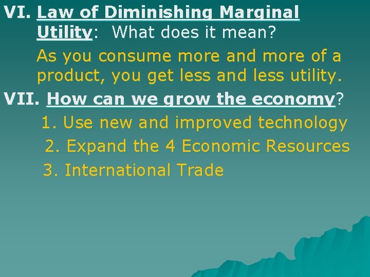 VI. Law of Diminishing Marginal Utility: What does it mean? As you consume more