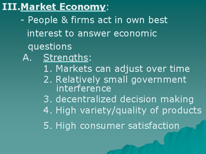 III. Market Economy: - People & firms act in own best interest to answer