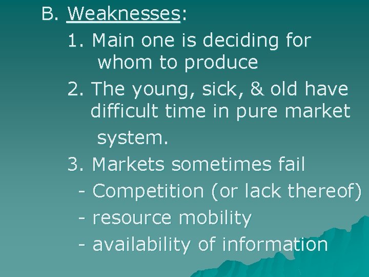 B. Weaknesses: 1. Main one is deciding for whom to produce 2. The young,