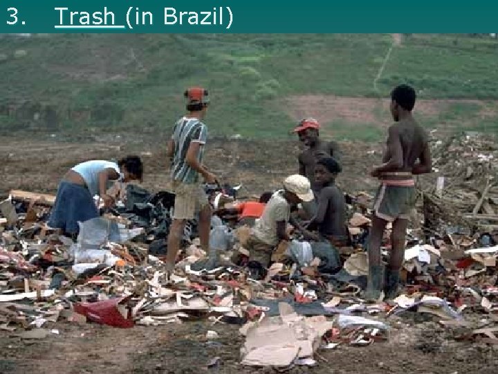 3. Trash (in Brazil) 