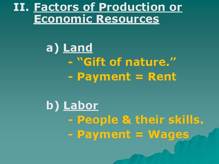 II. Factors of Production or Economic Resources a) Land - “Gift of nature. ”