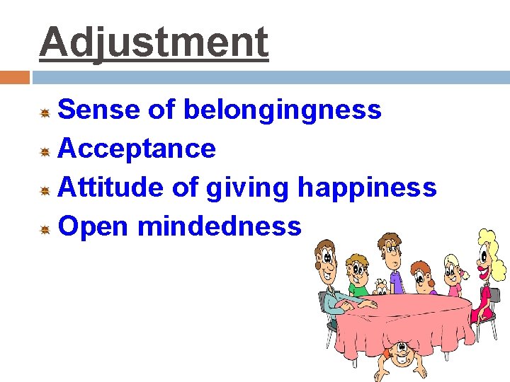 Adjustment Sense of belongingness Acceptance Attitude of giving happiness Open mindedness 