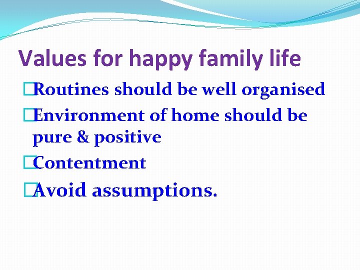 Values for happy family life �Routines should be well organised �Environment of home should